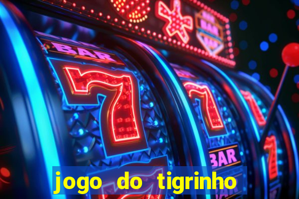 jogo do tigrinho que nao precisa depositar