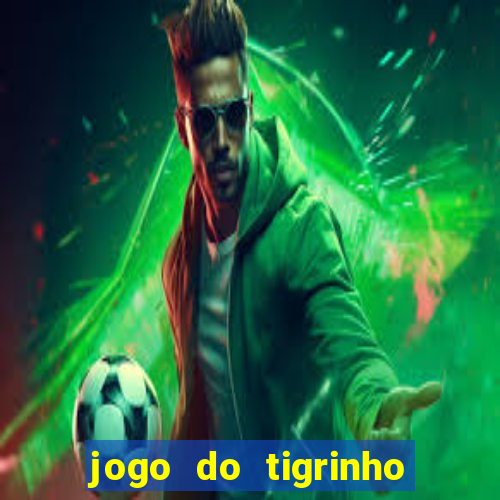 jogo do tigrinho que nao precisa depositar