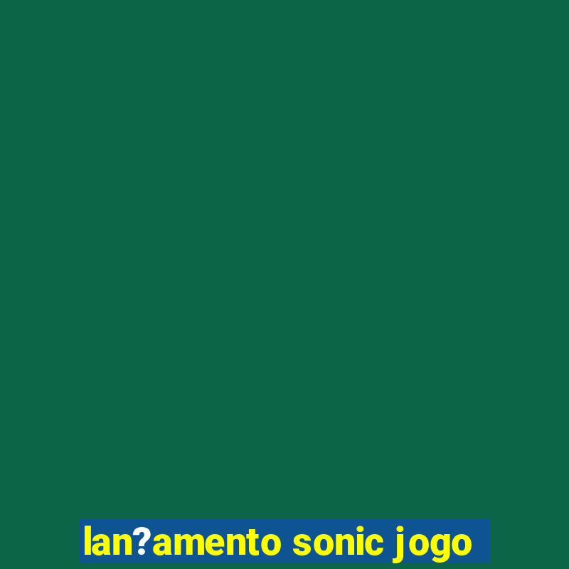 lan?amento sonic jogo