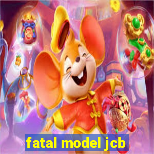 fatal model jcb