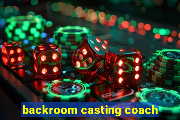 backroom casting coach