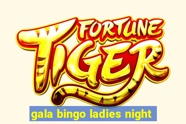 gala bingo ladies night