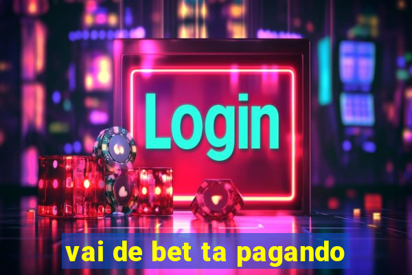 vai de bet ta pagando