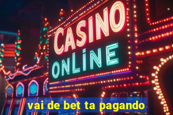 vai de bet ta pagando