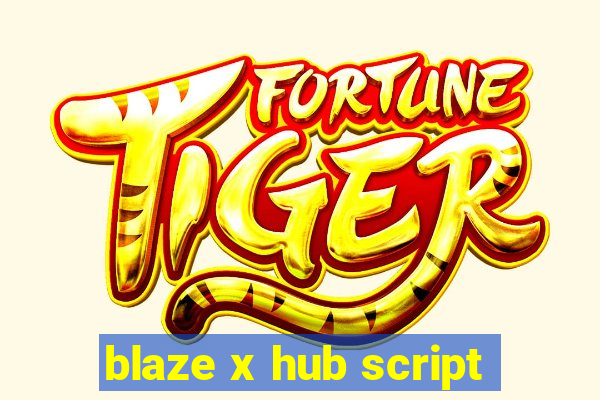 blaze x hub script