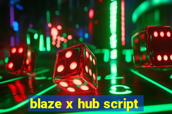 blaze x hub script