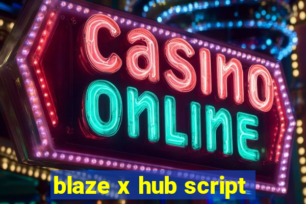 blaze x hub script