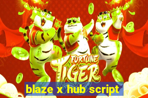 blaze x hub script