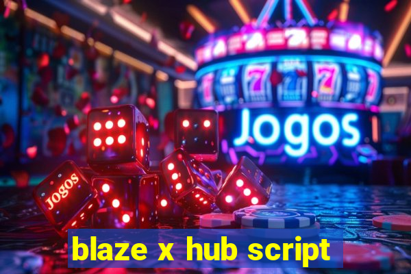 blaze x hub script