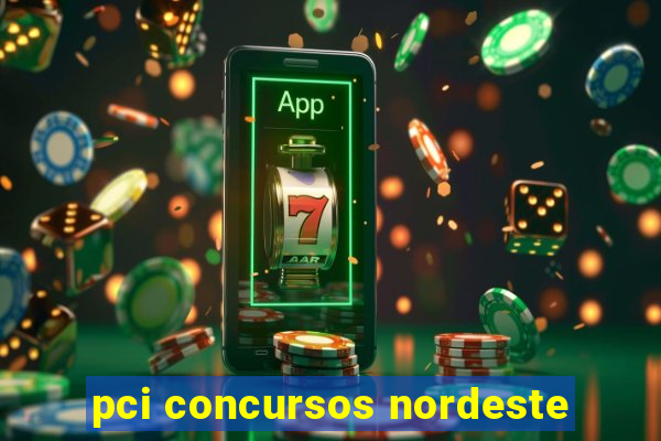 pci concursos nordeste