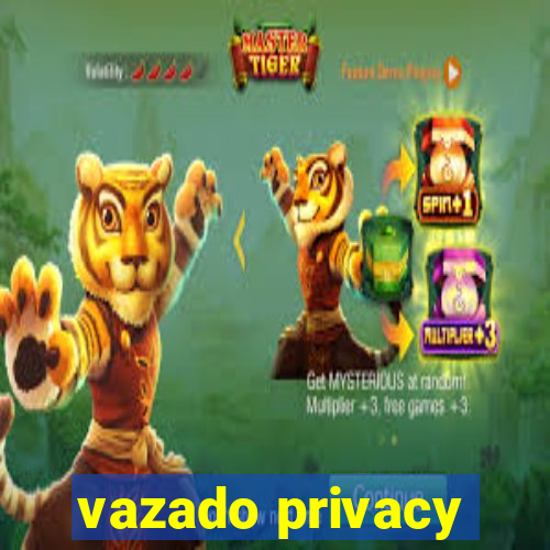 vazado privacy