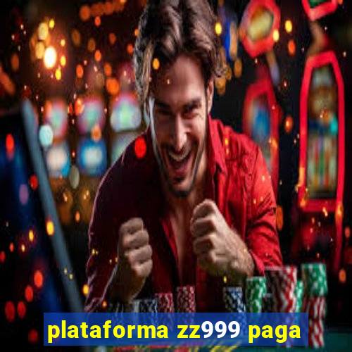 plataforma zz999 paga