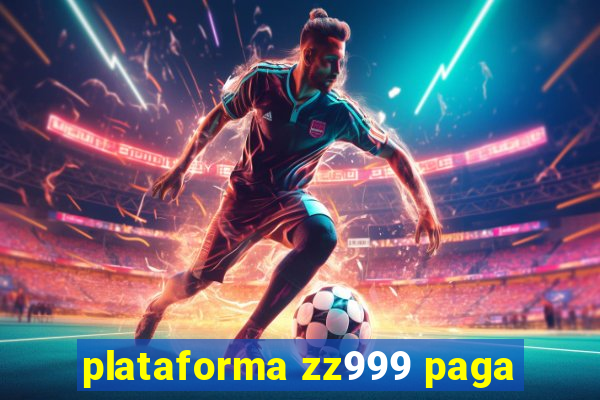 plataforma zz999 paga