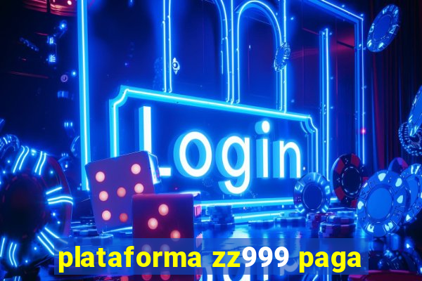 plataforma zz999 paga