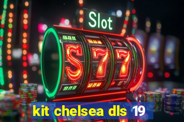 kit chelsea dls 19