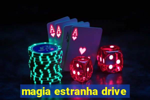 magia estranha drive