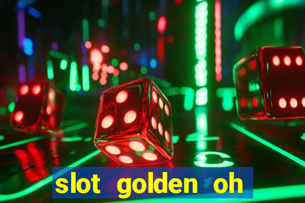 slot golden oh yeah casino slots