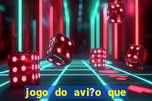 jogo do avi?o que dá dinheiro