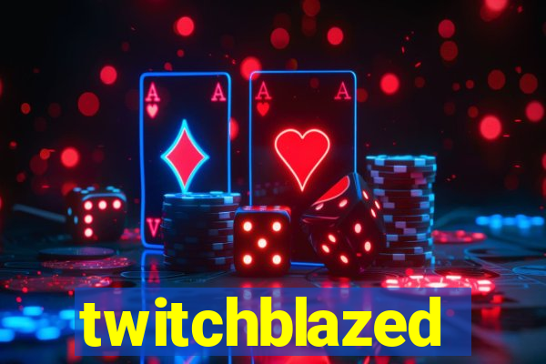 twitchblazed