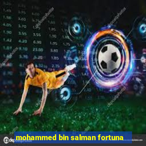 mohammed bin salman fortuna