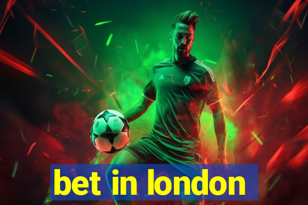 bet in london