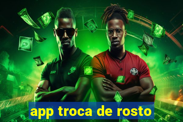 app troca de rosto