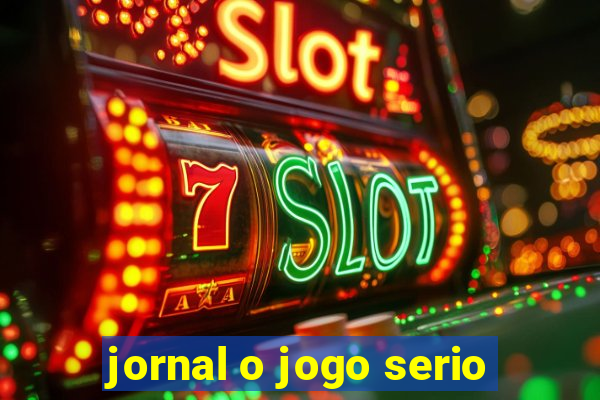 jornal o jogo serio