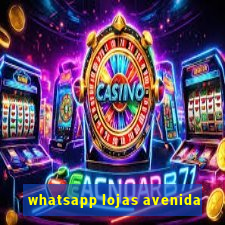 whatsapp lojas avenida