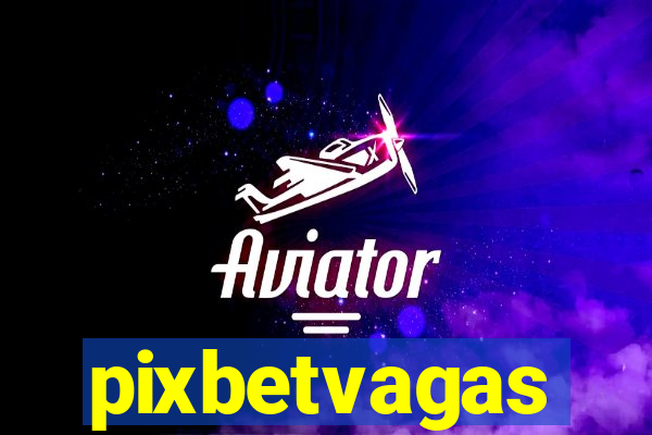 pixbetvagas