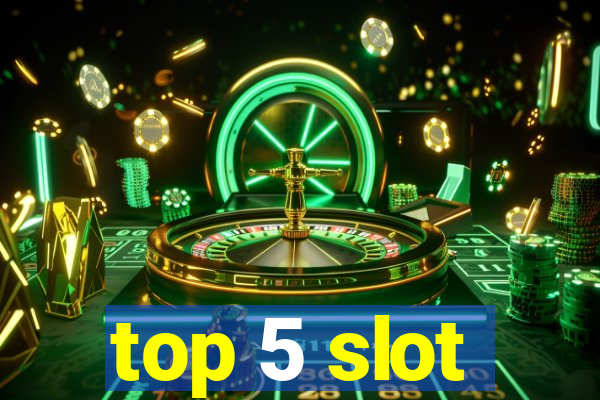 top 5 slot