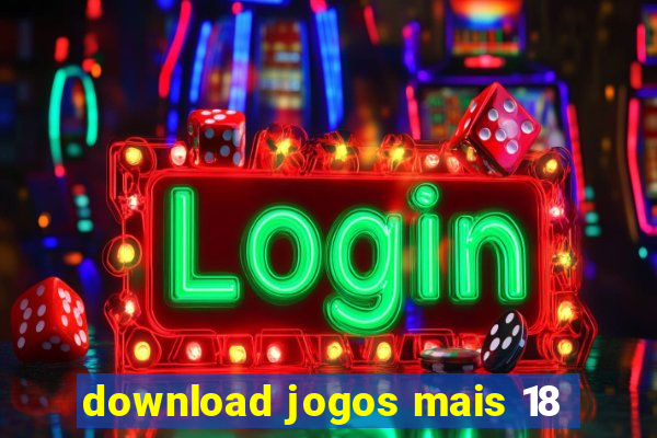 download jogos mais 18