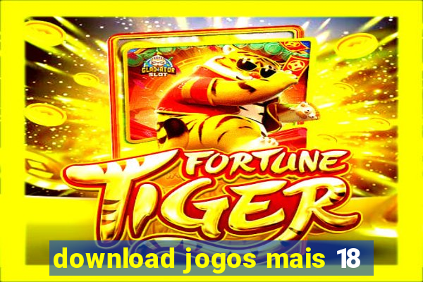 download jogos mais 18