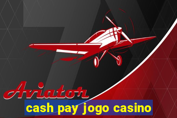 cash pay jogo casino