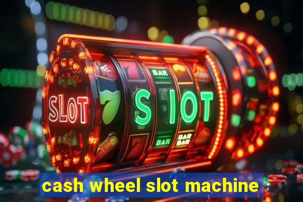 cash wheel slot machine