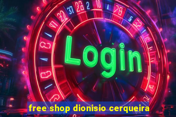 free shop dionisio cerqueira