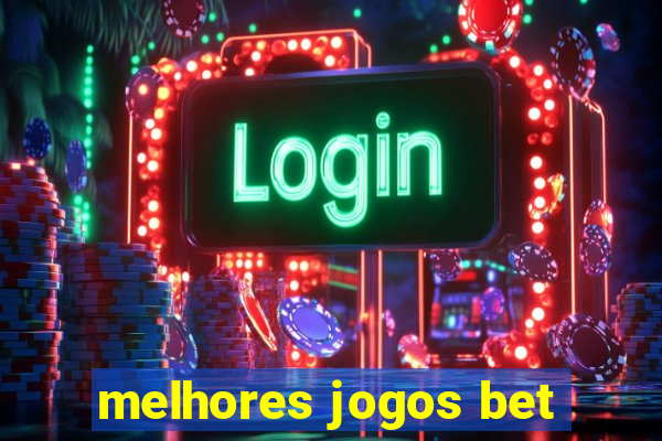 melhores jogos bet