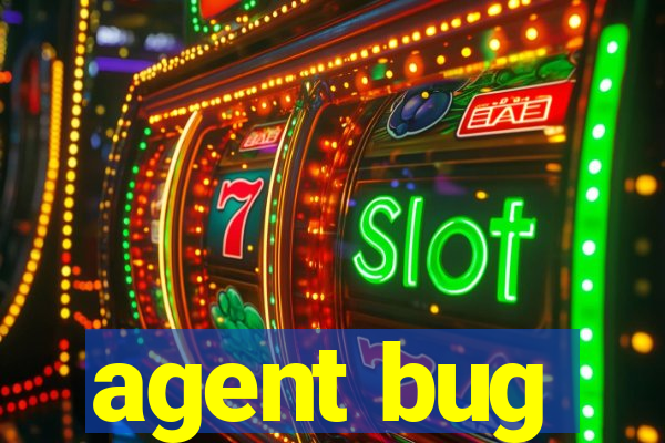 agent bug