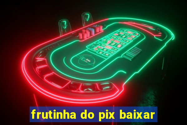 frutinha do pix baixar