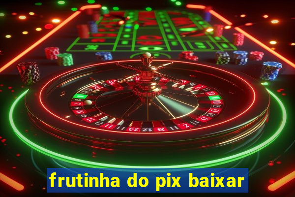 frutinha do pix baixar