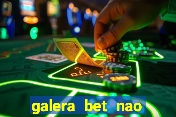 galera bet nao consigo sacar