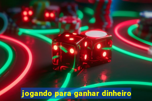 jogando para ganhar dinheiro