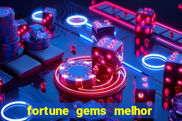 fortune gems melhor horario para jogar