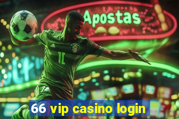 66 vip casino login