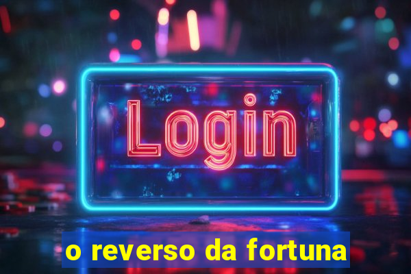 o reverso da fortuna