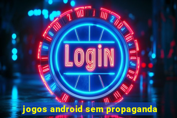 jogos android sem propaganda