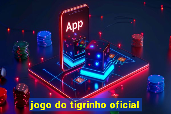 jogo do tigrinho oficial