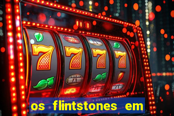 os flintstones em viva rock vegas filme completo dublado