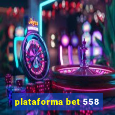 plataforma bet 558