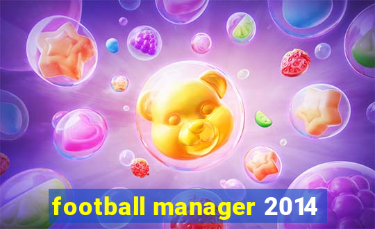 football manager 2014