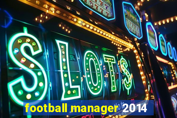 football manager 2014